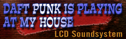 http://zenius-i-vanisher.com/forums/DDRX2/Banners/DAFT PUNK IS PLAYING AT MY HOUSE.png